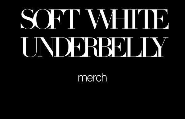 Soft White Underbelly Merch